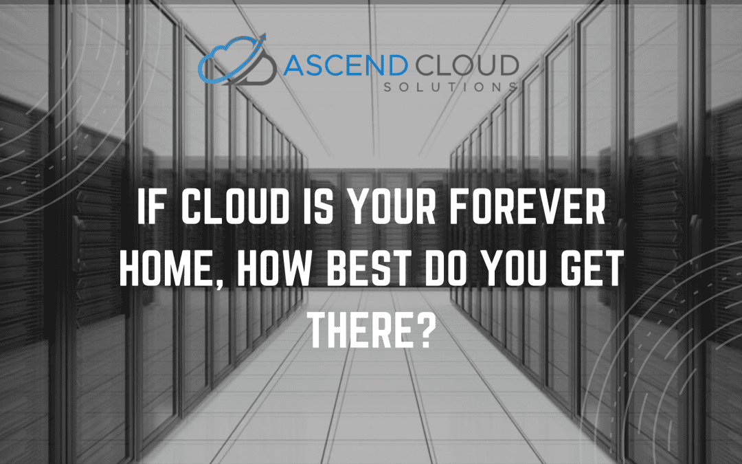 If Cloud Is Your Forever Home, how best do you get there?