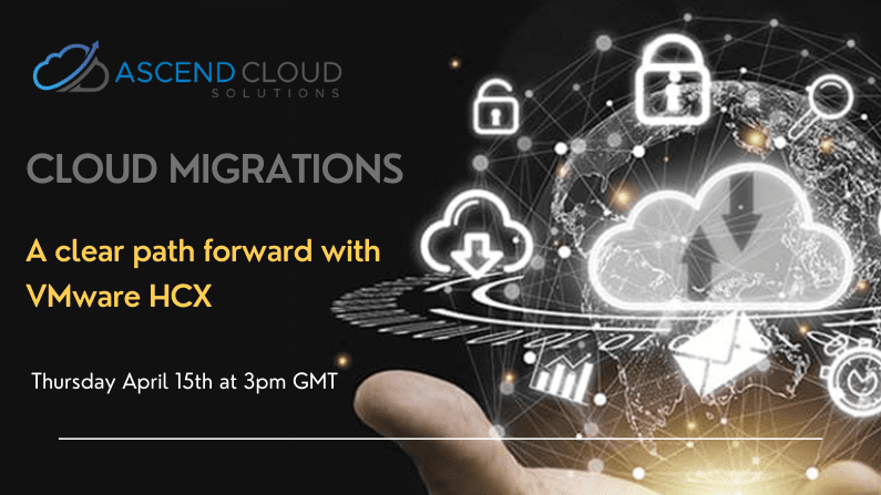 A Clear Path Forward with VMware HCX – Ascend Cloud Solutions Upcoming Webinar